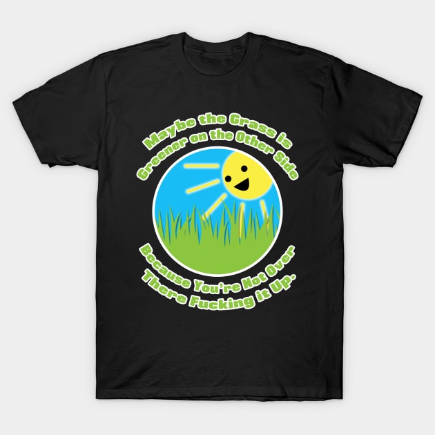 The Grass is Greener T-Shirt by PK Halford